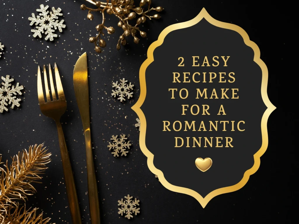 2 Easy Recipes To Make For A Romantic Dinner